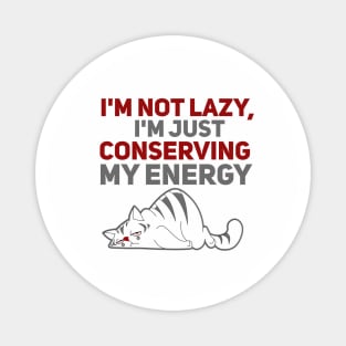 Im Not Lazy Im Just Conserving My Energy Magnet
